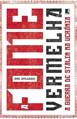 A fome vermelha: A guerra de Stalin na Ucrânia – Anne Applebaum