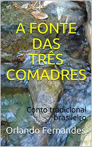 Baixar A FONTE DAS TRÊS COMADRES: Conto tradicional brasileiro pdf, epub, mobi, eBook