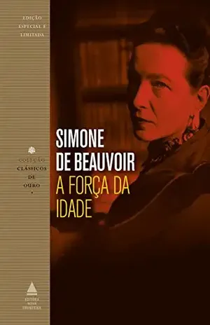 A força da idade (Coleção Clássicos de Ouro) – Simone de Beauvoir A força da idade (Coleção Clássicos de Ouro) – Simone de Beauvoir