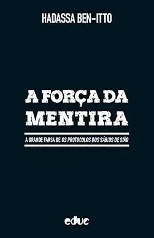 Capa do livro A Força da Mentira: A Grande Farsa de Os Protocolos dos Sábios de Sião - Hadassa Ben-Itto