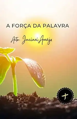 Capa do livro A Força da Palavra - Jucinei Araújo