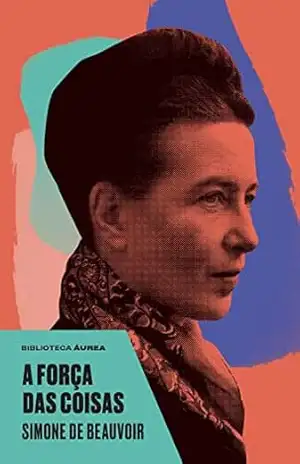 A força das coisas (Biblioteca Áurea) – Simone de Beauvoir