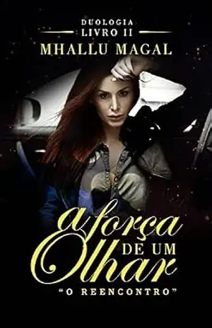 A Força de Um Olhar – Livro Dois: O Reencontro – Mhallu Magal