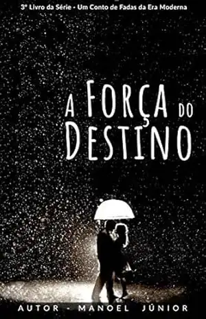 A Força do Destino (Um Conto de Fadas da Era Moderna Livro 3) – Manoel Júnior A Força do Destino (Um Conto de Fadas da Era Moderna Livro 3) – Manoel Júnior