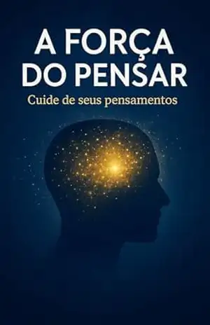 A Força do Pensar: Descubra como o poder dos seus pensamentos pode transformar sua vida. - Marcelo Salum
