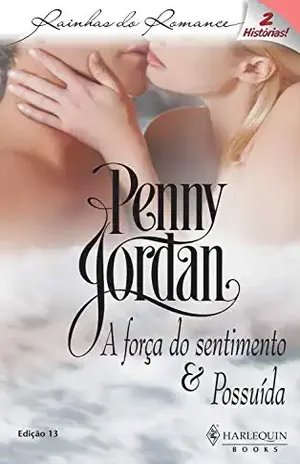 Capa do livro A força do sentimento & Possuída (Harlequin Rainhas do Romance Livro 13) - Penny Jordan