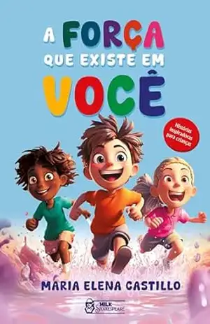 A força que existe em você: Histórias inspiradoras para crianças – Maria Elena Castillo