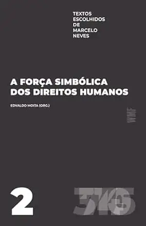 A força simbólica dos direitos humanos: textos escolhidos de Marcelo Neves: volume II – Marcelo Neves