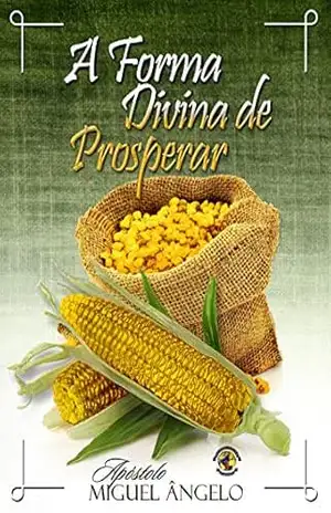 A Forma Divina de Prosperar – Apóstolo Miguel Ângelo A Forma Divina de Prosperar – Apóstolo Miguel Ângelo