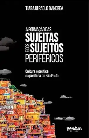 A Formação das Sujeitas e dos Sujeitos Periféricos – Tiaraju Pablo D’Andrea