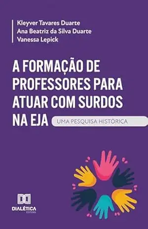 A Formação de Professores para atuar com Surdos na EJA: uma pesquisa histórica – Kleyver Tavares Duarte