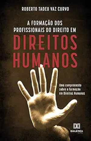 Capa do livro A Formação dos Profissionais do Direito em Direitos Humanos: uma compreensão sobre a formação em Direitos Humanos - Roberto Tadeu Vaz Curvo