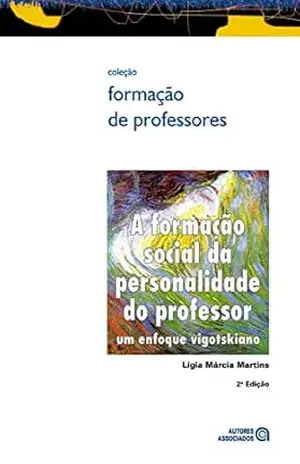 Capa do livro A formação social da personalidade do professor: um enfoque vigotskiano (Formação de professores) - Lígia Márcia Martins