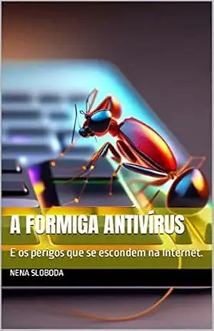 Capa do livro A Formiga Antivírus: E os perigos que se escondem na Internet. - Nena  Sloboda