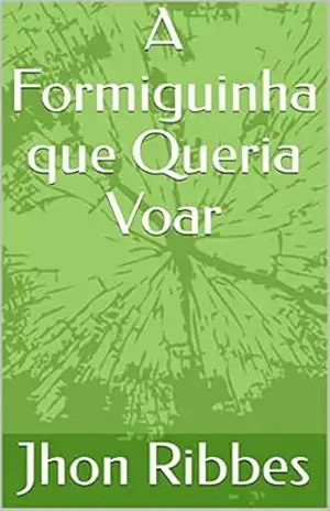 A Formiguinha que Queria Voar – Jhon Ribbes
