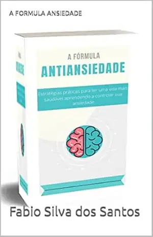 A FORMULA ANSIEDADE – Fabio Silva dos Santos
