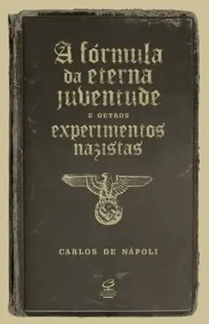 Capa do livro A fórmula da eterna juventude e outros experimentos nazistas - Carlos de Napoli