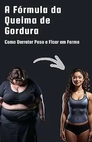 A Fórmula da Queima de Gordura: Como Derreter Peso e Ficar em Forma – Exatas Book