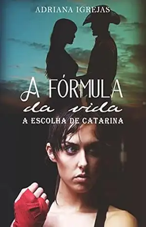 A fórmula da vida: A escolha de Catarina – Adriana Igrejas A fórmula da vida: A escolha de Catarina – Adriana Igrejas