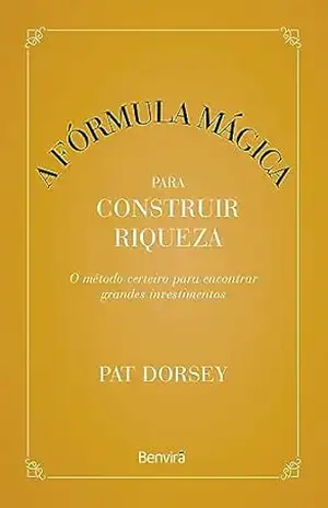 A Formula Mágica para construir riquezas – 1ª edição 2023 - Pat Dorsey