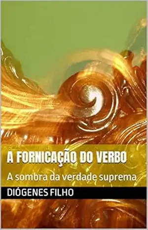 A fornicação do verbo: A sombra da verdade suprema – Diógenes filho
