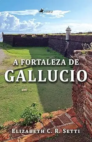 Capa do livro A Fortaleza de Gallucio - Elizabeth C. R. Setti