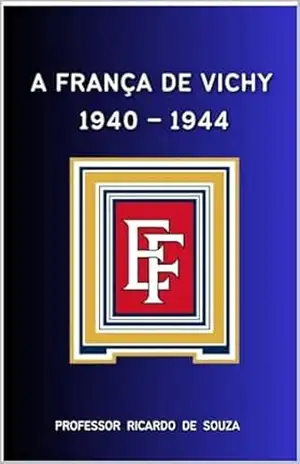 A França de Vichy: 1940–1944 – Professor Ricardo de Souza