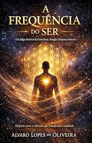 A frequência do ser: O código do invisivel da conciência, energia e despertar interior. - Alvaro Lopes de Oliveira A frequência do ser: O código do invisivel da conciência, energia e despertar interior. - Alvaro Lopes de Oliveira