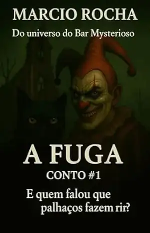 A Fuga – Conto #1: Um conto de terror e vingança do universo do Bar Mysterioso (Crônicas do Bar Mysterioso) – Marcio Rocha A Fuga – Conto #1: Um conto de terror e vingança do universo do Bar Mysterioso (Crônicas do Bar Mysterioso) – Marcio Rocha