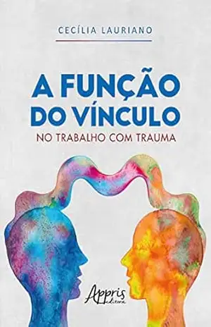 Capa do livro A Função do Vínculo no Trabalho com Trauma - Cecília Lauriano Malavazi