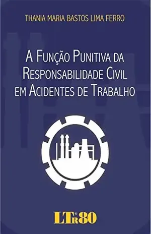 Capa do livro A Função Punitiva da Responsabilidades Civil em Acidentes de Trabalho - Thania Maria Bastos Lima. Ferro