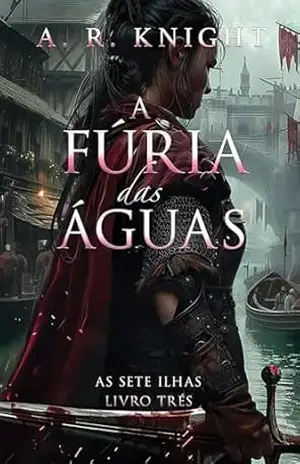 A Fúria das Águas (As Sete Ilhas Livro 3) – A.R. Knight