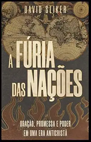 A Fúria das Nações: oração, promessa e poder em uma era anti–cristã – David Sliker A Fúria das Nações: oração, promessa e poder em uma era anti–cristã – David Sliker