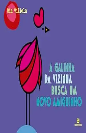 A galinha da vizinha busca um novo amiguinho - Bia Villela A galinha da vizinha busca um novo amiguinho - Bia Villela