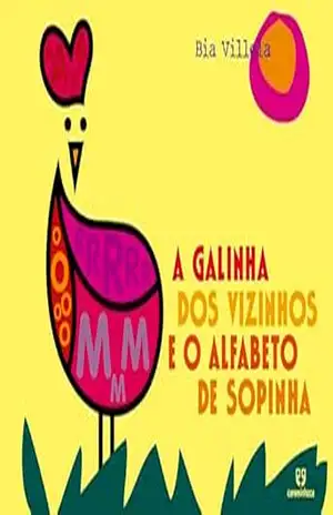 A galinha dos vizinhos e o alfabeto de sopinha - Bia Villela A galinha dos vizinhos e o alfabeto de sopinha - Bia Villela
