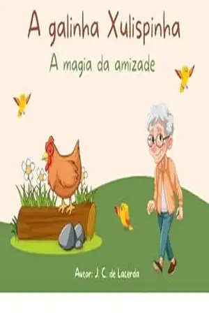 Capa do livro A galinha Xulispinha: A magia da amizade - José Carlos de Lacerda