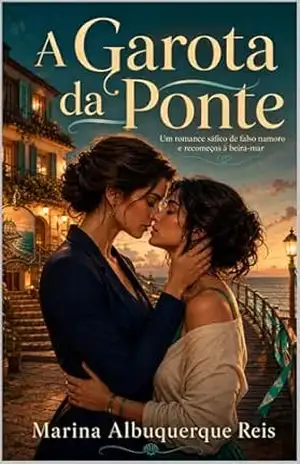 A Garota da Ponte: Um romance sáfico de falso namoro, desejo proibido e recomeços à beira–mar – Marina  Albuquerque Reis