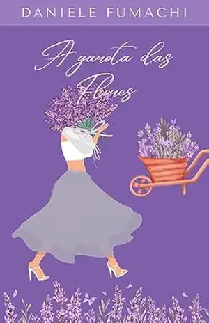 A garota das flores: O Florescer do Amor no Jardim da Vida – Daniele Fumachi