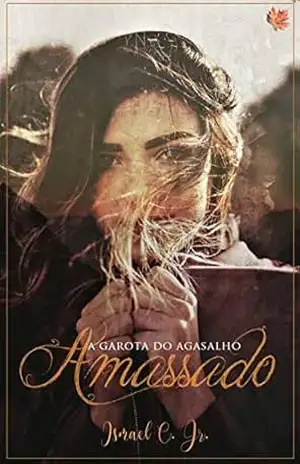 A Garota do Agasalho Amassado – Ismael Campos Jr. A Garota do Agasalho Amassado – Ismael Campos Jr.