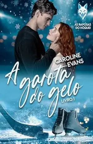 A Garota do Gelo (As Raposas do Hóquei Livro 1) - Caroline Evans A Garota do Gelo (As Raposas do Hóquei Livro 1) - Caroline Evans