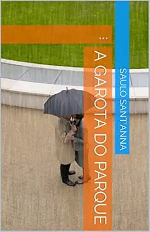 A garota do parque: … – Saulo  Sant’anna