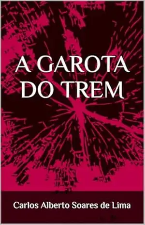 A GAROTA DO TREM – Carlos Alberto Soares de Lima