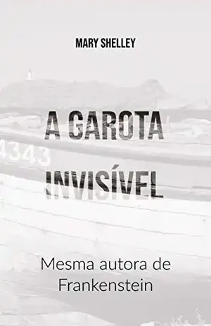 Capa do livro A Garota Invisível - Mary Shelley