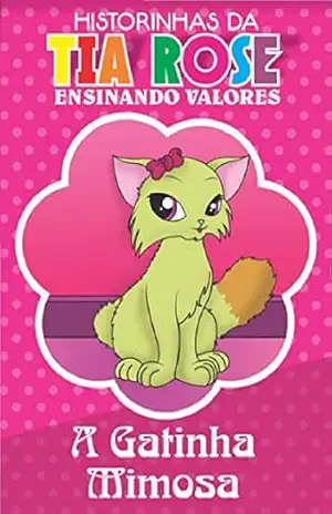 A Gatinha Mimosa – Historinhas da Tia Rose: Ensinando Valores – Rozenilda  Vieira