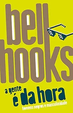A gente é da hora: homens negros e masculinidade – bell hooks