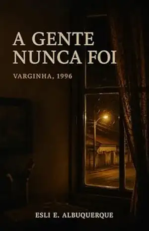 A Gente Nunca Foi: Varginha, 1996 – Esli Albuquerque