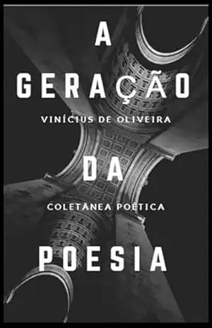 A Geração Da Poesia – Vinícius De Oliveira A Geração Da Poesia – Vinícius De Oliveira