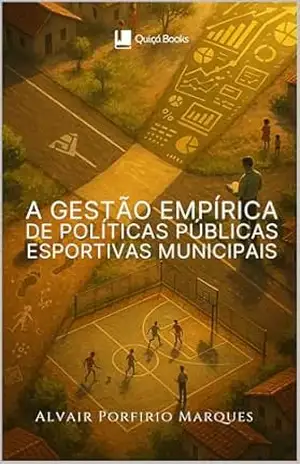Capa do livro A Gestão Empírica de Políticas Públicas Esportivas Municipais - Alvair Porfirio Marques