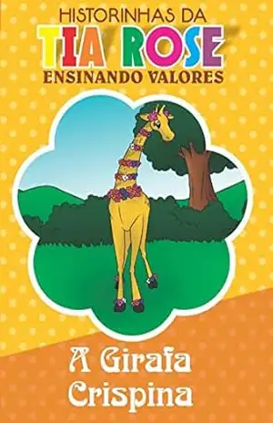 A Girafa Crispina – Historinhas da Tia Rose: Ensinando Valores – Rozenilda  Vieira