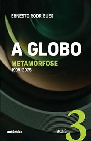 Capa do livro A Globo Vol 3 (Metamorfose): 1999 – 2025 - Ernesto Rodrigues